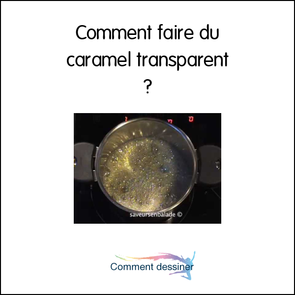 Comment faire du caramel transparent